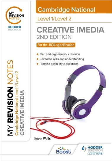 My Revision Notes. Cambridge National in Creative iMedia. Second Edition Kevin Wells