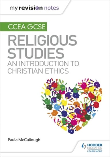 My Revision Notes CCEA GCSE Religious Studies. An introduction to Christian Ethics Paula McCullough