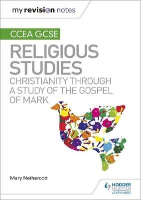 My Revision Notes CCEA GCSE Religious Studies: Christianity through a Study of the Gospel of Mark Mary Nethercott