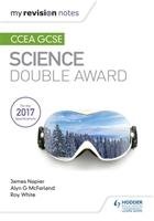 My Revision Notes: CCEA GCSE Science Double Award Mcfarland Alyn G., Napier James, White Roy