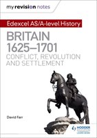 My Revision Notes: Edexcel AS/A-level History: Britain, 1625-1701: Conflict, revolution and settlement Farr David