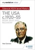 My Revision Notes: Edexcel AS/A-level History: The USA, c1920-55: boom, bust and recovery Clements Peter