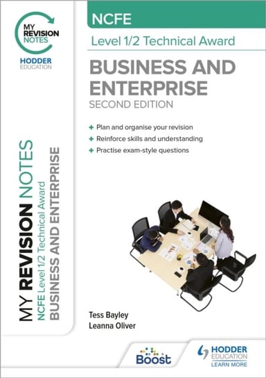 My Revision Notes: NCFE Level 1/2 Technical Award in Business and Enterprise Second Edition Tess Bayley