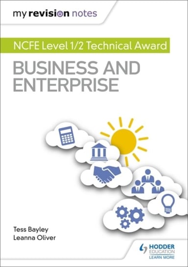 My Revision Notes: NCFE Level 12 Technical Award in Business and Enterprise Tess Bayley, Leanna Oliver