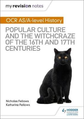 My Revision Notes: OCR A-level History: Popular Culture and the Witchcraze of the 16th and 17th Centuries Fellows Nicholas