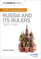 My Revision Notes: OCR A-level History: Russia and its Rulers 1855-1964 Holland Andrew