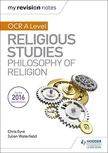 My Revision Notes OCR A Level Religious Studies: Philosophy of Religion Waterfield Julian, Eyre Chris
