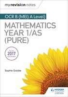 My Revision Notes: OCR B (MEI) A Level Mathematics Year 1/AS (Pure) Goldie Sophie