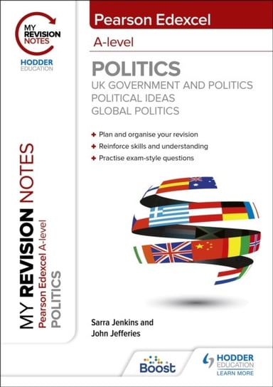 My Revision Notes: Pearson Edexcel A-level Politics: UK Government and Politics, Political Ideas and Global Politics Sarra Jenkins