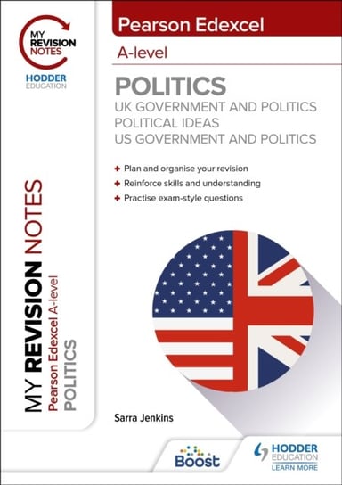 My Revision Notes: Pearson Edexcel A-level Politics: UK Government and Politics, Political Ideas and US Government and Politics Sarra Jenkins