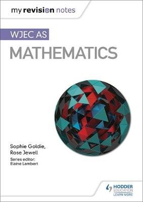 My Revision Notes: WJEC AS Mathematics Goldie Sophie