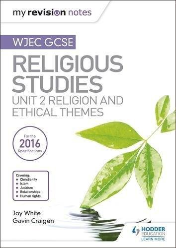 My Revision Notes WJEC GCSE Religious Studies: Unit 2 Religion and Ethical Themes White Joy, Craigen Gavin