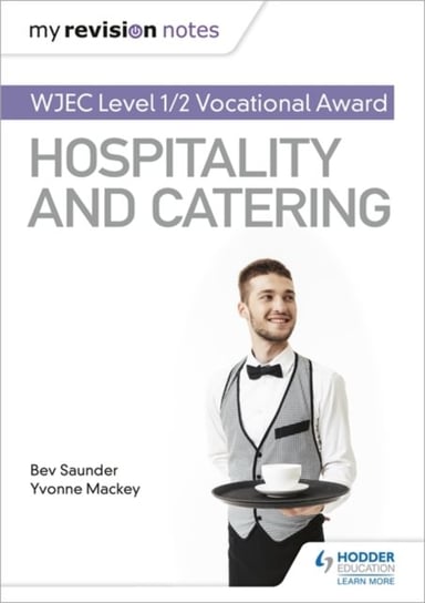 My Revision Notes. WJEC Level 12 Vocational Award in Hospitality and Catering Bev Saunder, Yvonne Mackey