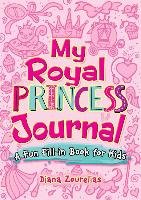 My Royal Princess Journal: A Fun Fill-in Book for Kids Zourelias Diana