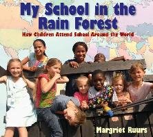 My School in the Rain Forest: How Children Attend School Around the World Ruurs Margriet