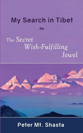 My Search in Tibet for the Secret Wish-Fulfilling Jewel Mt. Shasta Peter