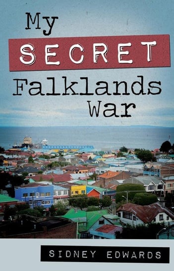 My Secret Falklands War Edwards Sidney