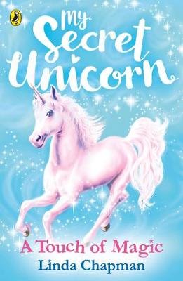 My Secret Unicorn. A Touch of Magic Chapman Linda