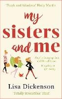 My Sisters and Me: The Hilarious, Feel-Good Novel about Sisterhood and Second Chances Dickenson Lisa