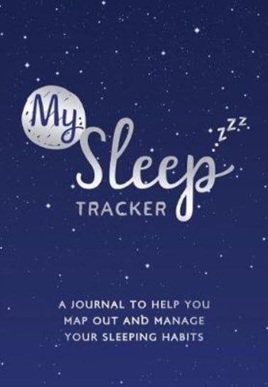 My Sleep Tracker: A Journal to Help You Map Out and Manage Your Sleeping Habits Opracowanie zbiorowe