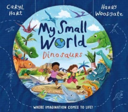 My Small World: Dinosaurs Hart Caryl