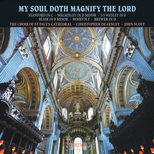 My Soul Doth Magnify the Lord: Magnificat & Nunc Dimittis Settings Vol. 1 - Stanford, Walmisley, Wesley, Wood etc. St Paul's Cathedral Choir, John Scott, Christopher Dearnley