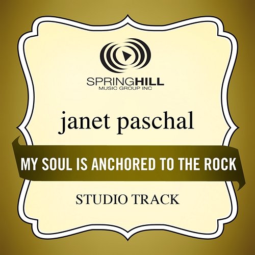 My Soul Is Anchored To The Rock Janet Paschal