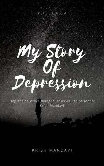 My Story Of Depression Krish Mandavi