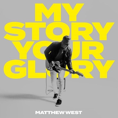 My Story Your Glory Matthew West