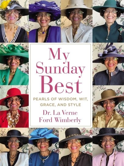 My Sunday Best: Pearls of Wisdom, Wit, Grace, and Style La Verne Ford Wimberly