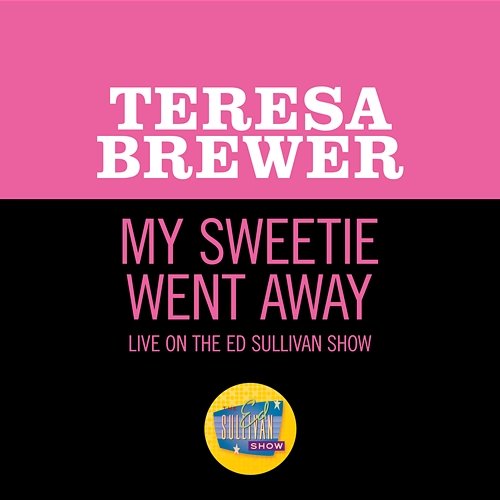My Sweetie Went Away Teresa Brewer