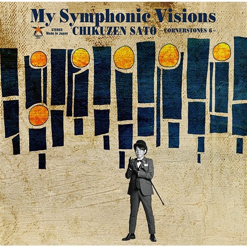 My Symphonic Visions -Cornerstones 6- Chikuzen Sato feat. New Japan Philharmonic
