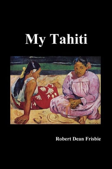 My Tahiti Frisbie Robert Dean