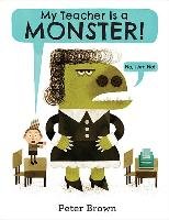 My Teacher Is a Monster! (No, I Am Not.) Brown Peter