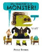 My Teacher is a Monster! (No, I am not) Brown Peter