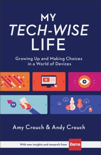 My Tech-Wise Life. Growing Up and Making Choices in a World of Devices Opracowanie zbiorowe
