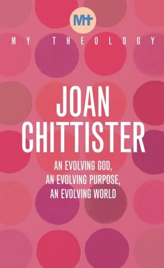 My Theology. An E. Volumeving God, An E. Volumeving Purpose, An E. Volumeving World Chittister Joan