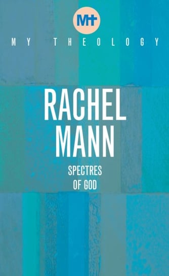 My Theology: Spectres of God Rachel Mann