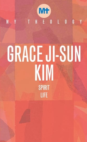 My Theology: Spirit Life Grace Ji-Sun Kim