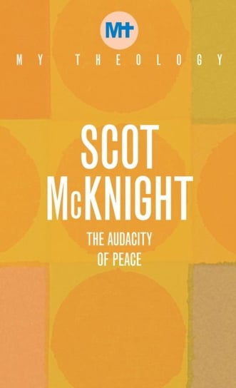 My Theology: The Audacity of Peace Scot McKnight