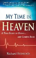 My Time in Heaven: A True Story of Dying and Coming Back Sigmund Richard