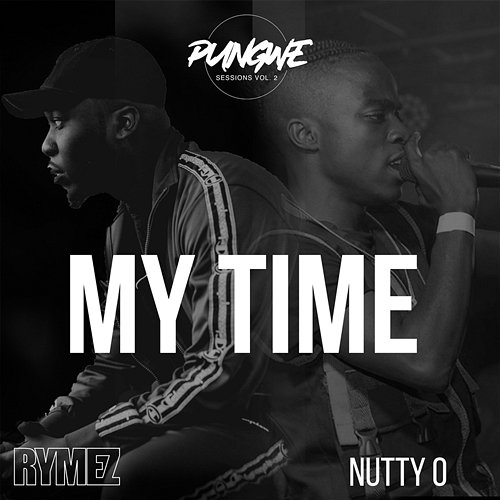 My Time (Not Sorry) Pungwe Sessions feat. Nutty O, Rymez