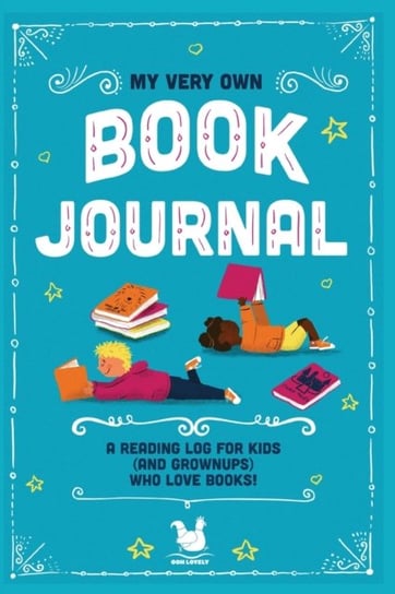 My Very Own Book Journal: A Reading Log For Kids (And Grownups) Who Love Books Ooh Lovely
