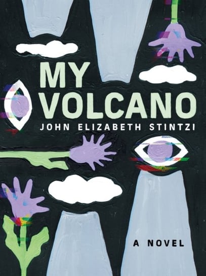 My Volcano John Elizabeth Stintzi