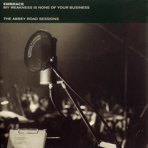 My Weakness Is None Of Your Business - The Abbey Road Sessions Embrace