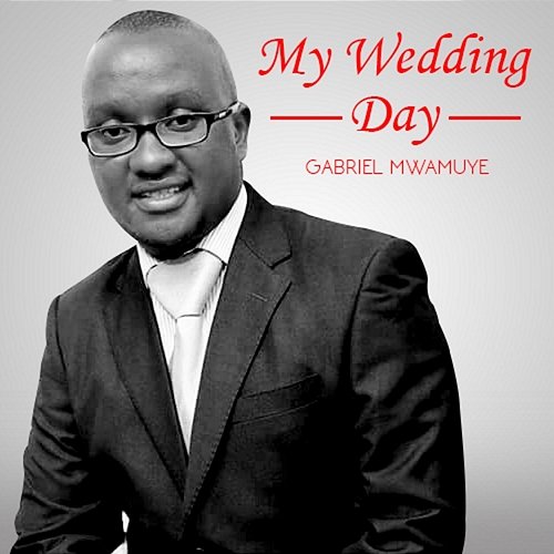 My Wedding Day Gabriel Mwamuye