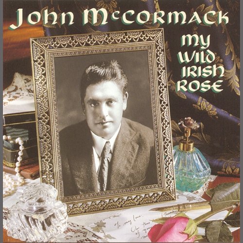 My Wild Irish Rose John McCormack