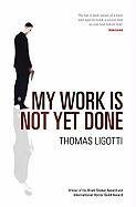 My Work Is Not Yet Done Ligotti Thomas