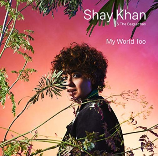 My World Too Khan Shay & The Bageechas