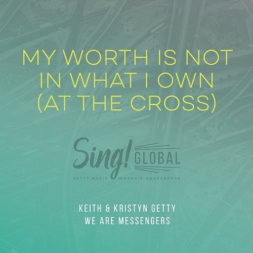 My Worth Is Not In What I Own (At The Cross) Keith & Kristyn Getty, We Are Messengers
